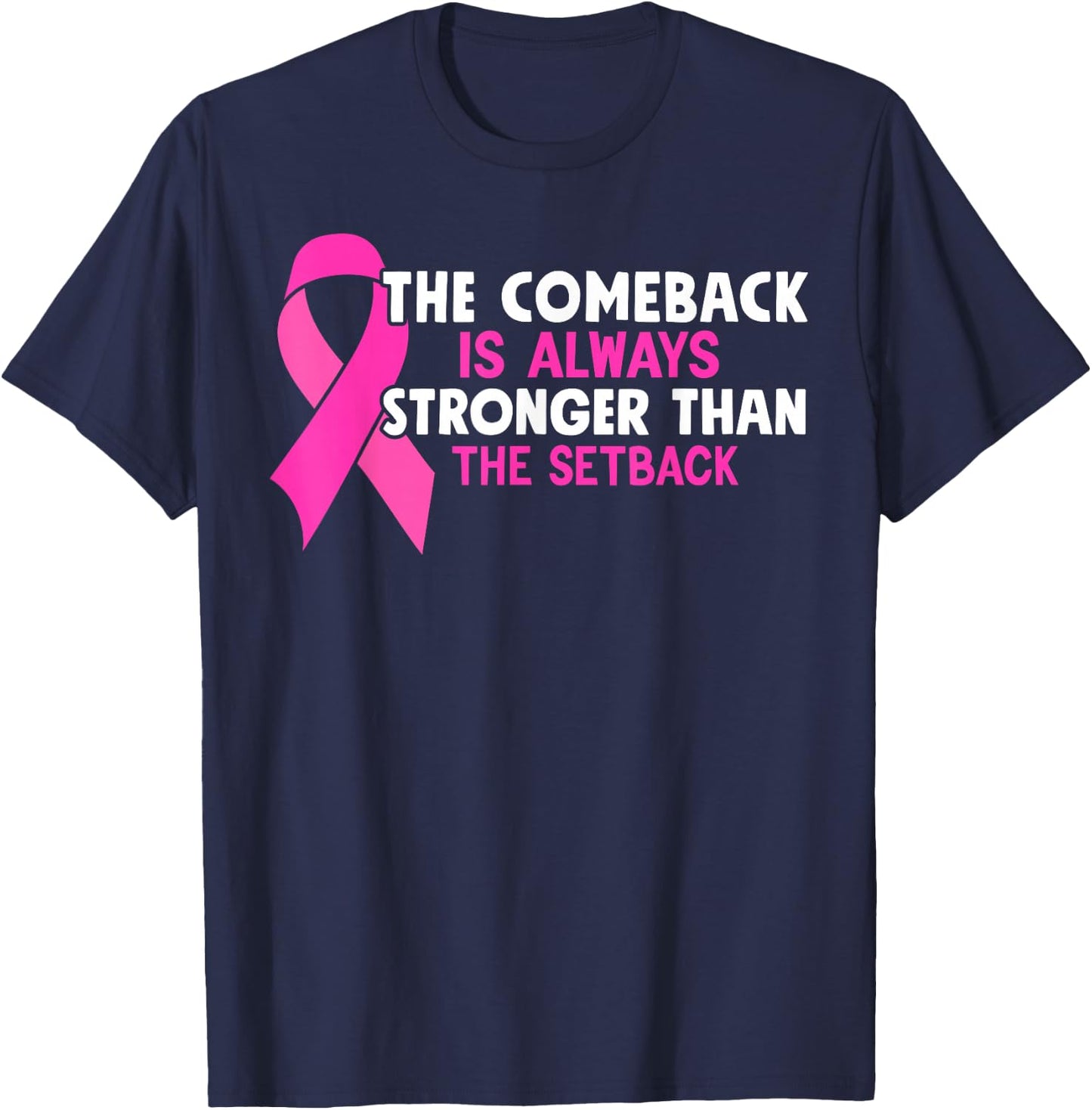 The Comeback Is Always Stronger Than Setback Breast Cancer T-Shirt - T-Shirt | Navy