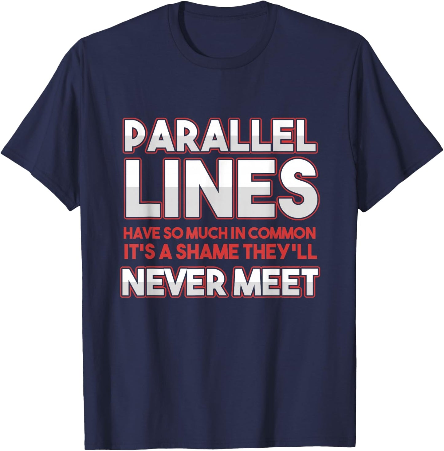 Math Algebra Puns Parallel Lines Have So Much In Common T-Shirt - T-Shirt | Navy