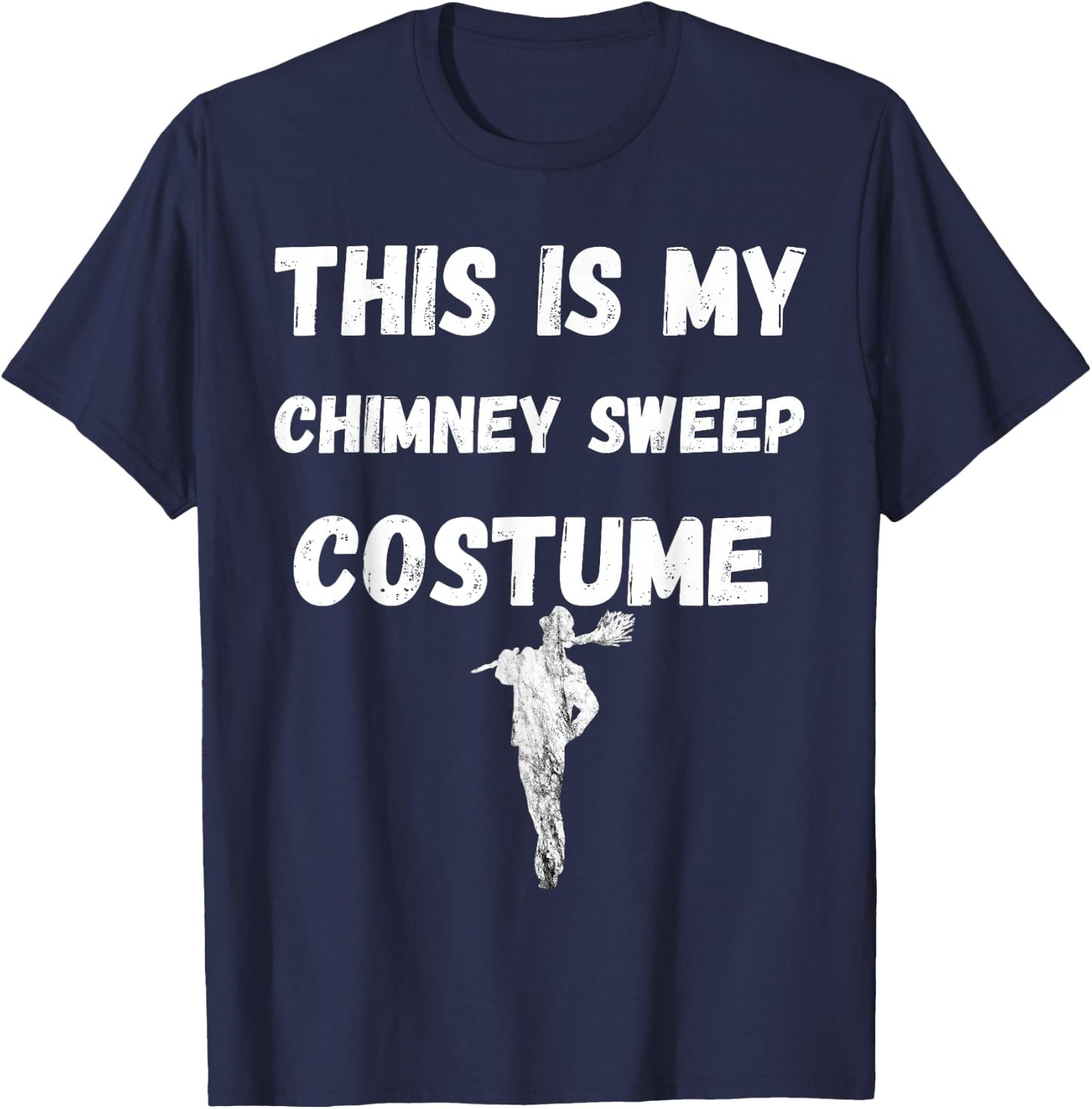 Chimney Sweeping This Is My Chimney Sweep Costume T-Shirt - T-Shirt | Navy