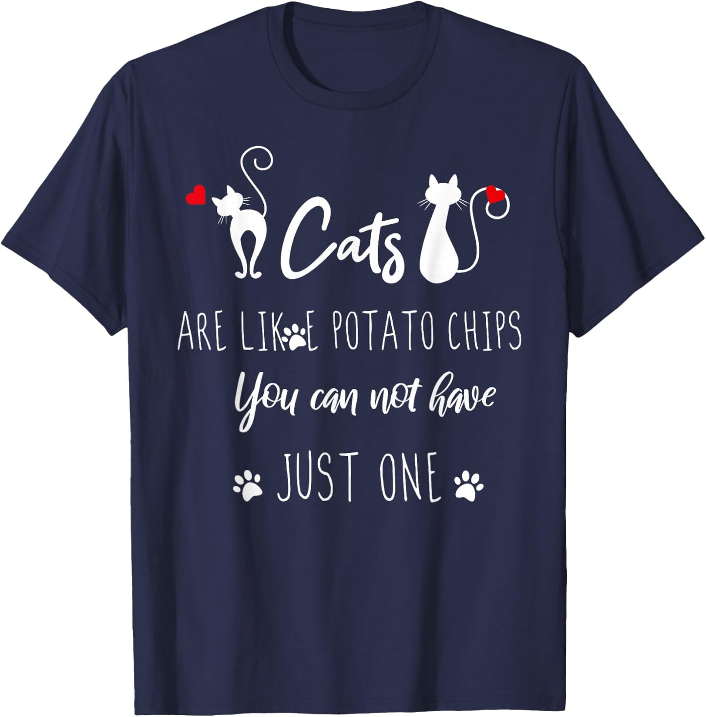 Funny Cats Are Like Potato Chips You Can Not Have Just One T-Shirt - T-Shirt | Navy