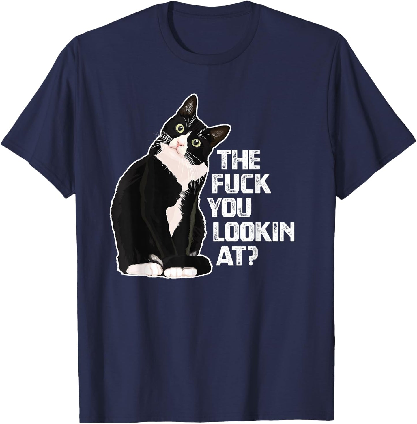 The Fuck You Lookin at? Funny Vulgar Novelty for Cat Lovers Small T-Shirt - T-Shirt | Navy