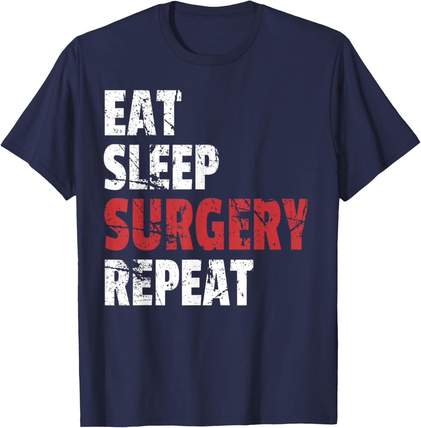 Funny Doctor Surgeon Shirt Eat Sleep Surgery Repeat T-Shirt - T-Shirt | Navy