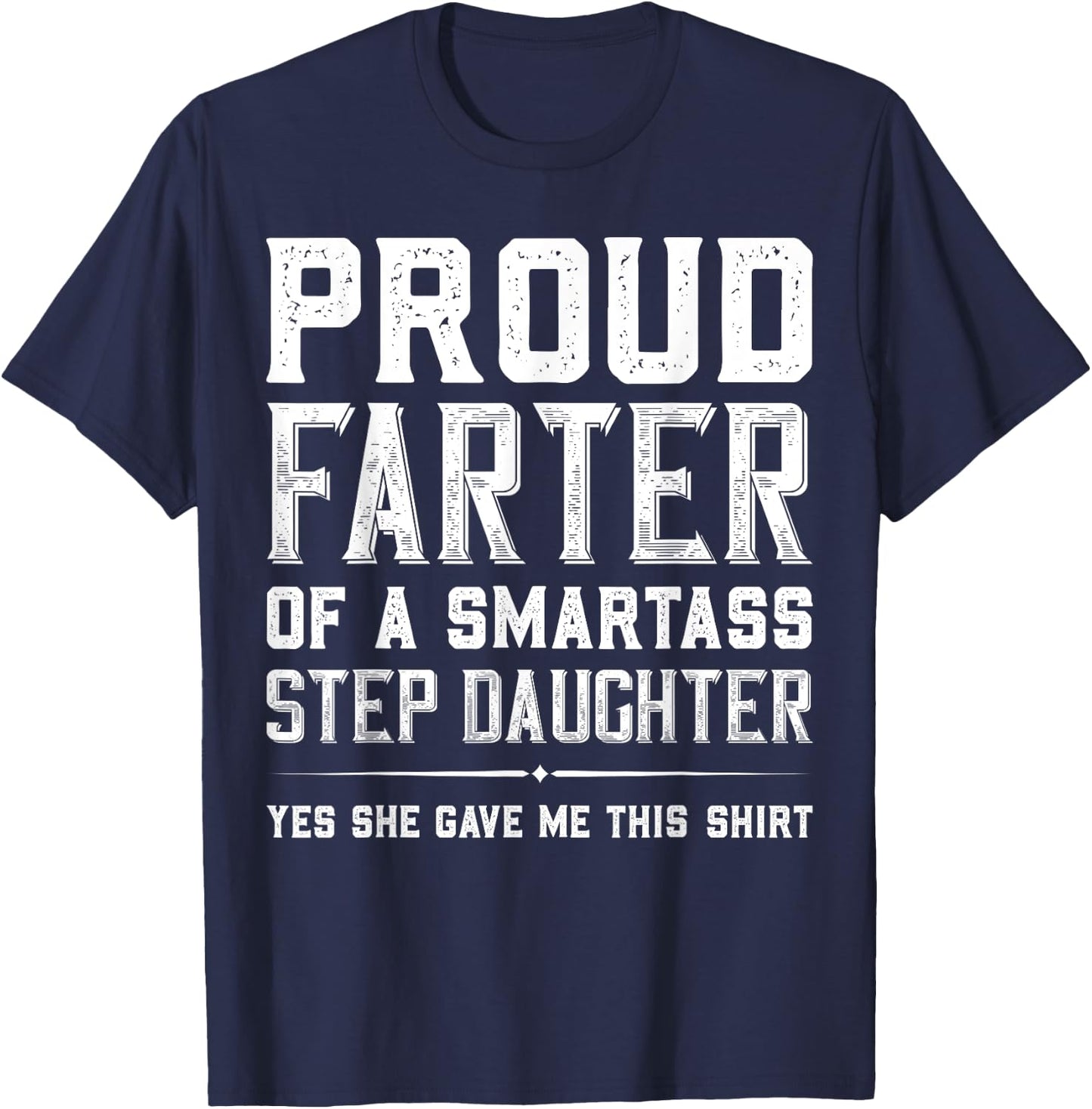 Proud Farter Of A Smartass Step Daughter Funny Step Dad Gift T-Shirt - T-Shirt | Navy