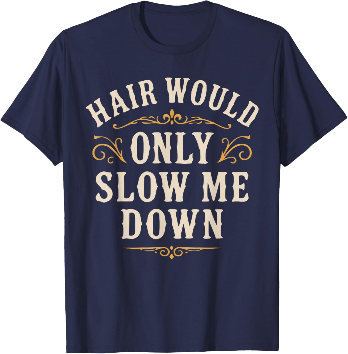 Hair Would Only Slow Me Down, Funny Bald Guy Retro T-Shirt - T-Shirt | Navy