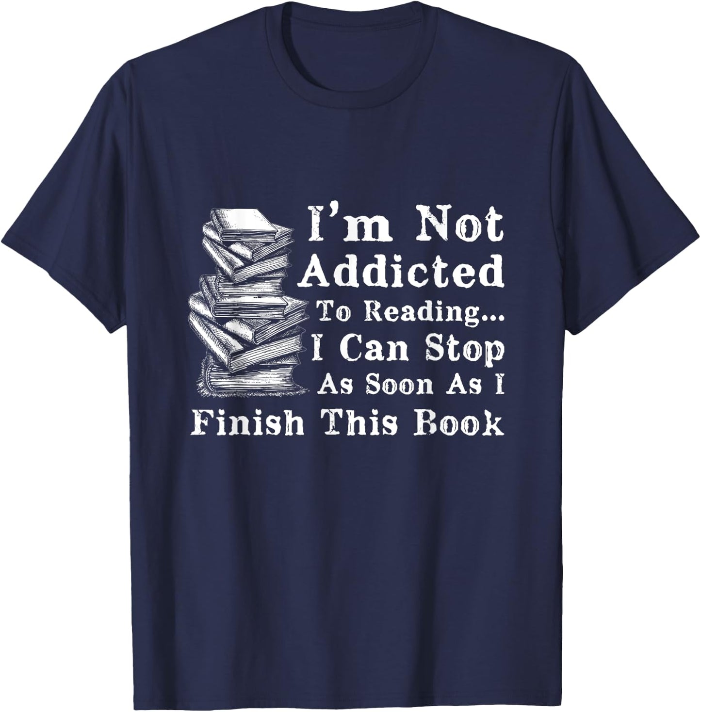 I'm Not Addicted to Reading Funny Book Lovers T-Shirt - T-Shirt | Navy