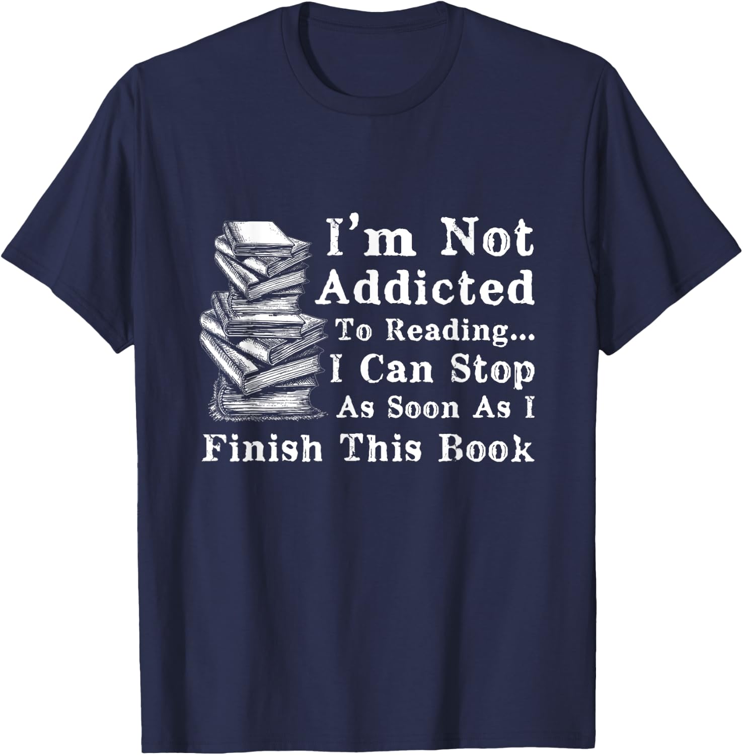I'm Not Addicted to Reading Funny Book Lovers T-Shirt - T-Shirt | Navy