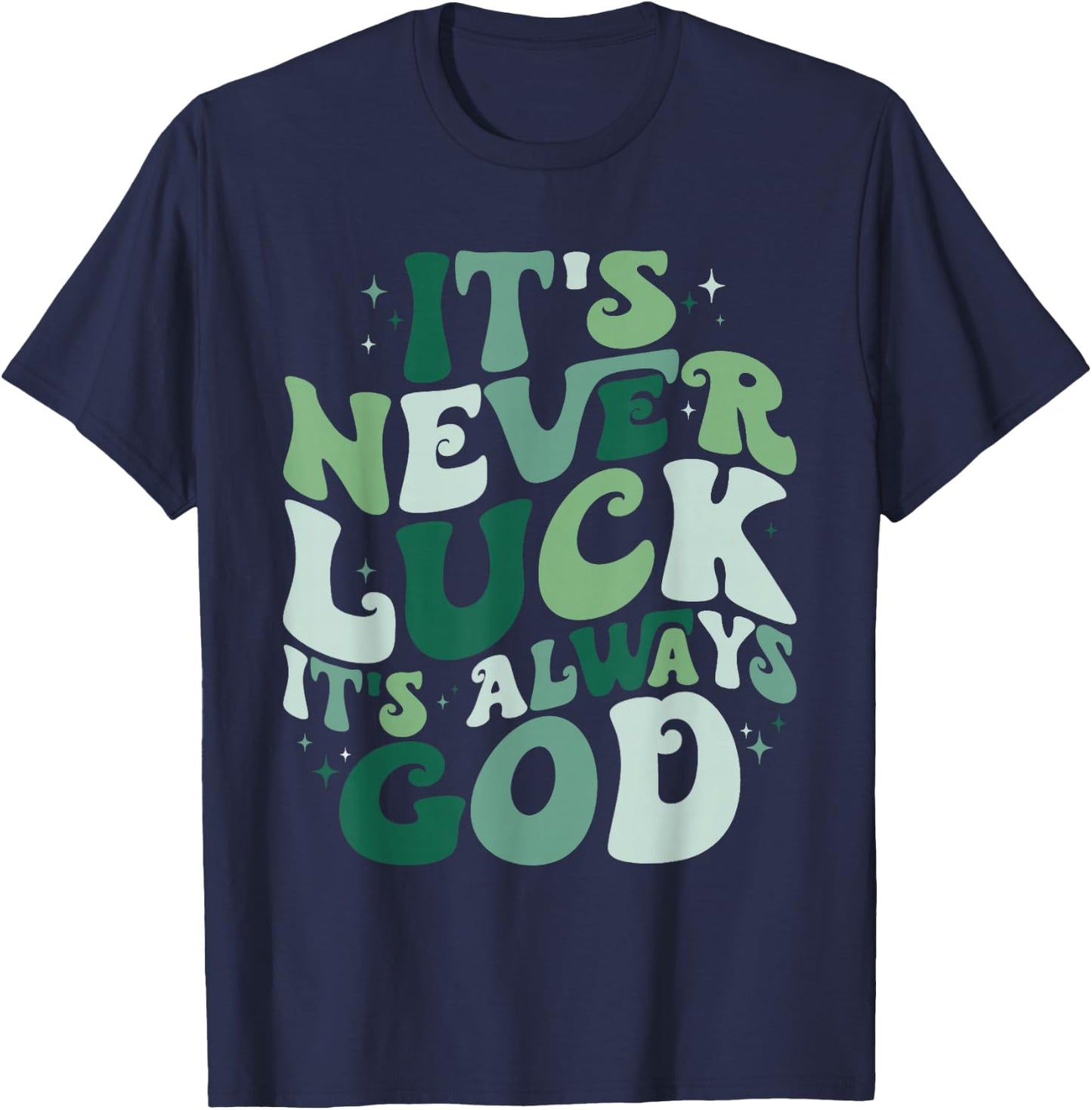It's Never Luck It's Always God T-Shirt - T-Shirt | Navy