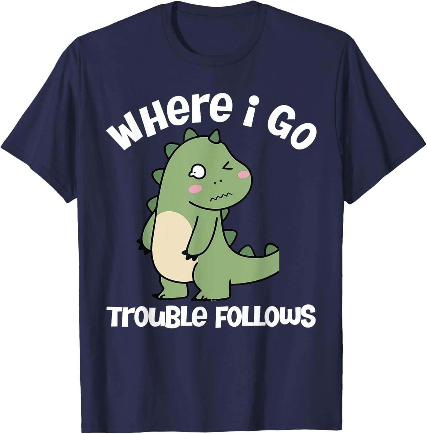 Where I Go Trouble Follows I'm Trouble Funny Dinosaur Couple T-Shirt - T-Shirt | Navy