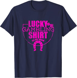 Lucky Gambling Funny Quote For Casino Gamblers Party T-Shirt - T-Shirt | Navy