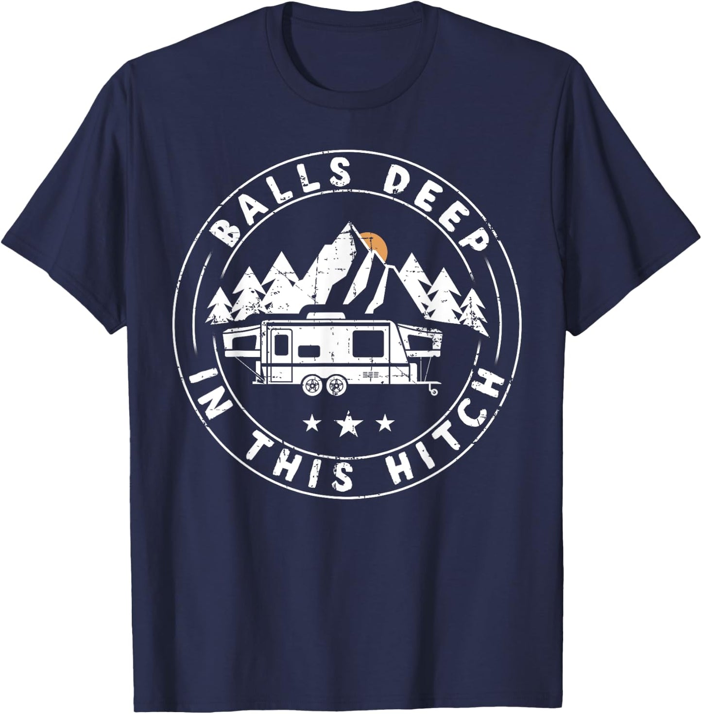 Balls Deep In This Hitch Funny Camping T-Shirt - T-Shirt | Navy