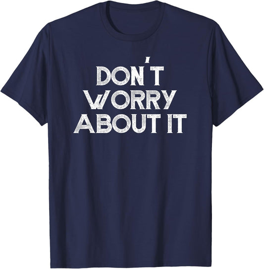 Don't Worry About It Motivational T-Shirt - T-Shirt | Navy