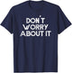 Don't Worry About It Motivational T-Shirt - T-Shirt | Navy