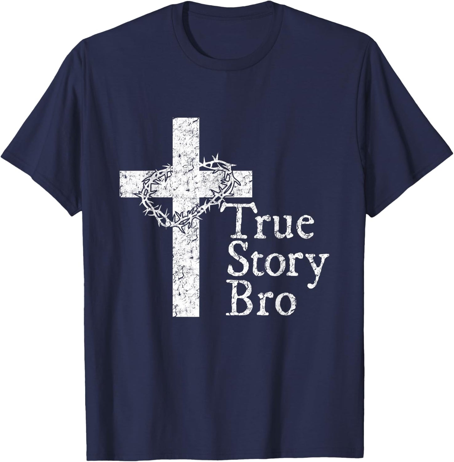 True Story Bro T Shirt for Christians who Love Jesus T-Shirt - T-Shirt | Navy