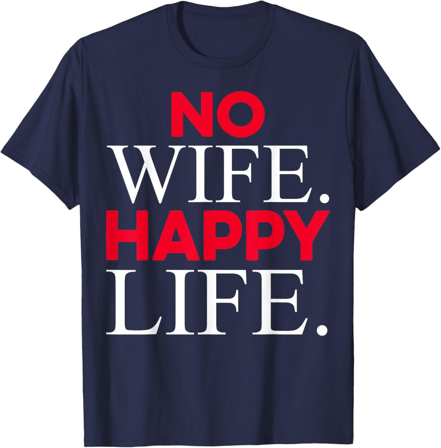 No Wife Happy Life Funny Divorce Party Design Husband Gifts T-Shirt - T-Shirt | Navy