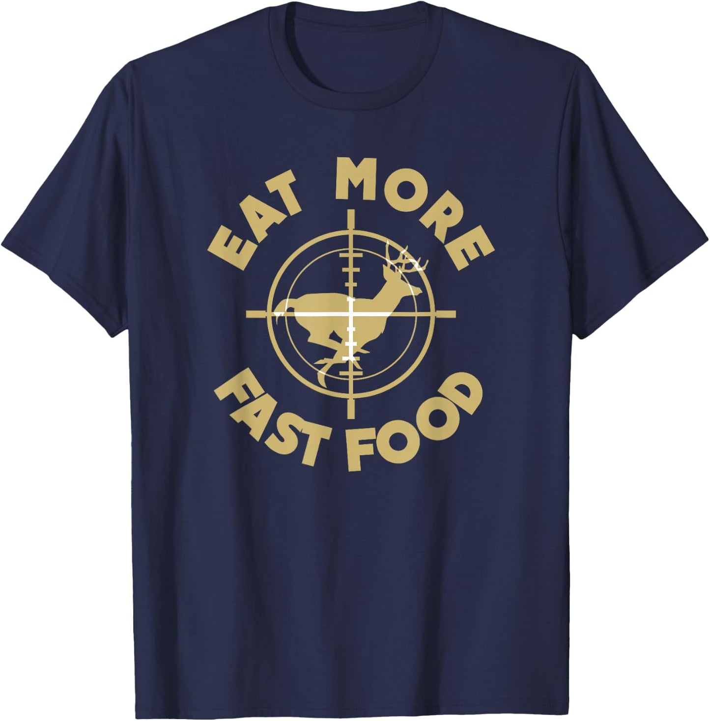 Eat More Fast Food Deer Hunter T-Shirt - T-Shirt | Navy