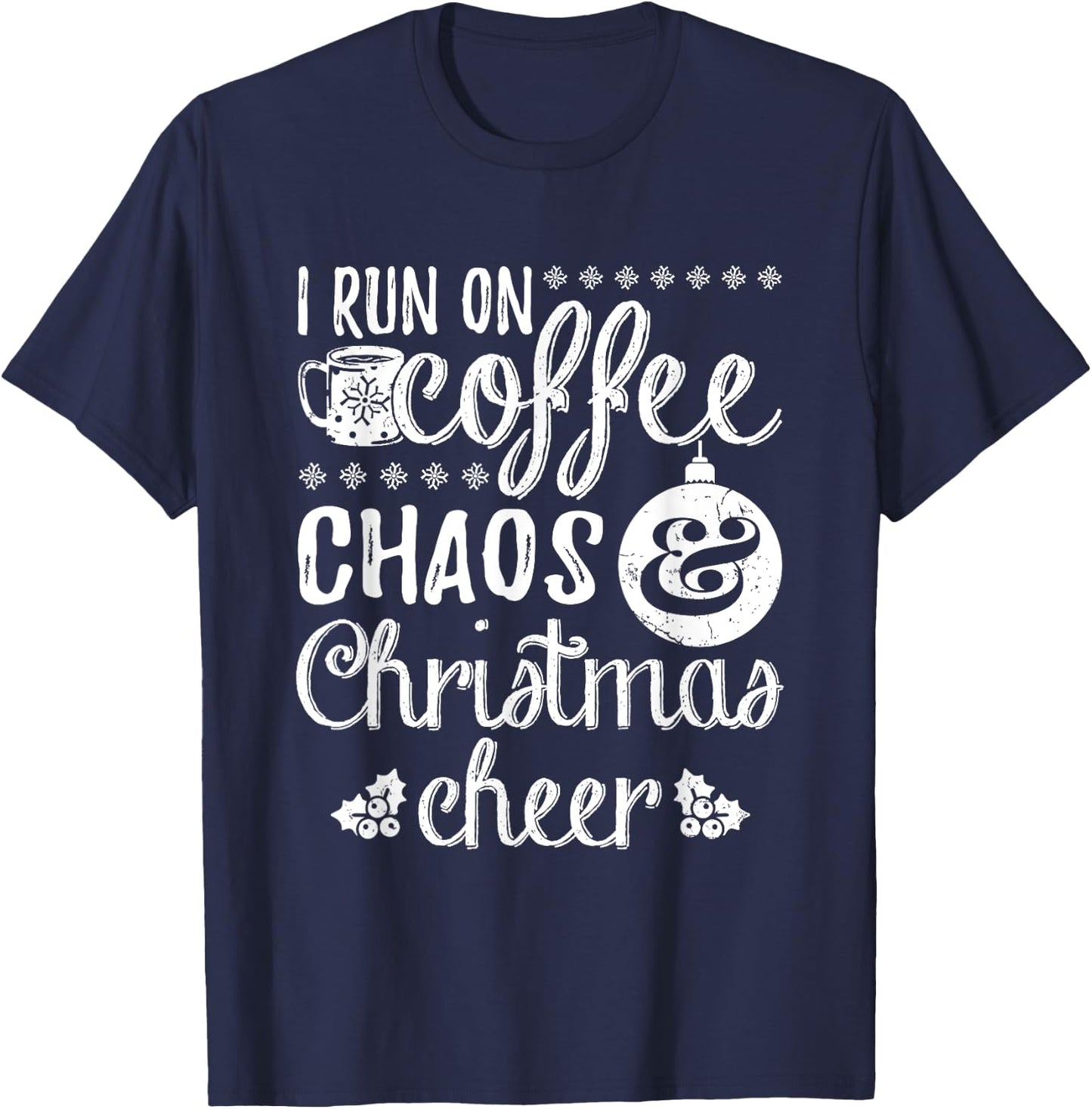 I Run On Coffee Chaos And Christmas Cheer T-Shirt - T-Shirt | Navy