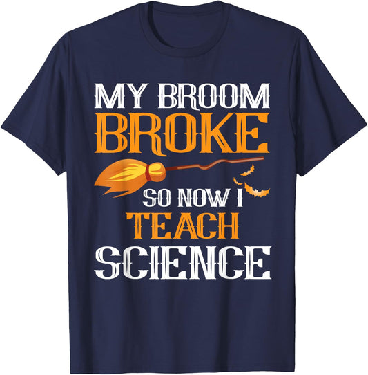 My Broom Broke So Now I Teach Science Teacher Halloween T-Shirt - T-Shirt | Navy
