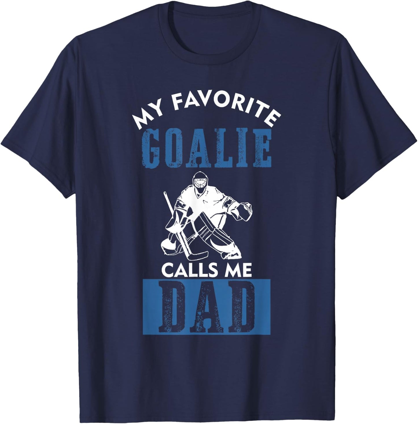 My Favorite Goalie Calls Me DAD ice hockey dad gift T-Shirt - T-Shirt | Navy