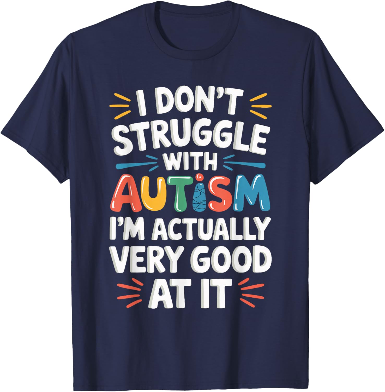 I Don't Struggle With Autism I'm Actually Very Good At It T-Shirt - T-Shirt | Navy