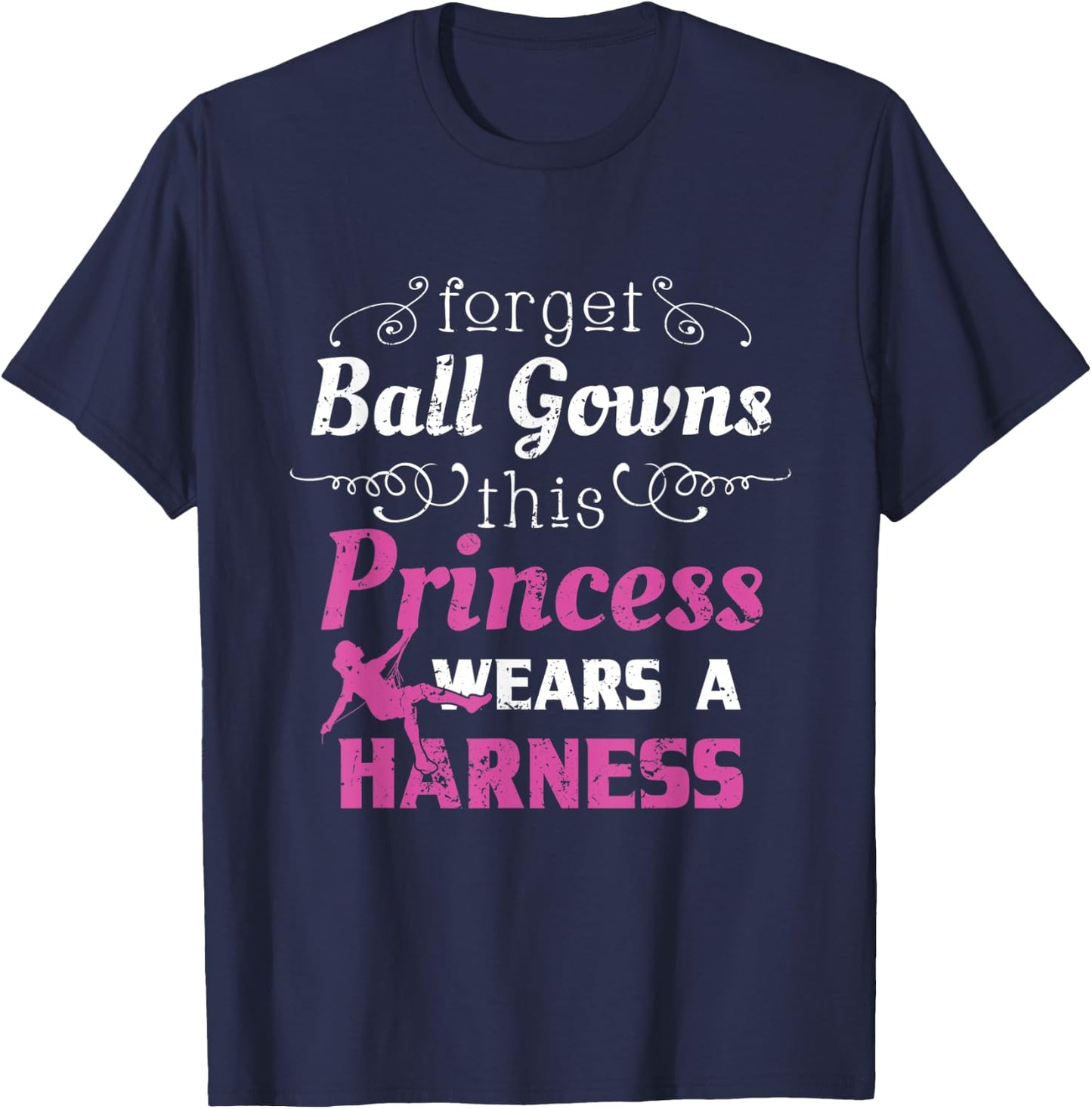 Funny Rock Climbing Shirt Women Girls Forget Ball Gowns T-Shirt - T-Shirt | Navy