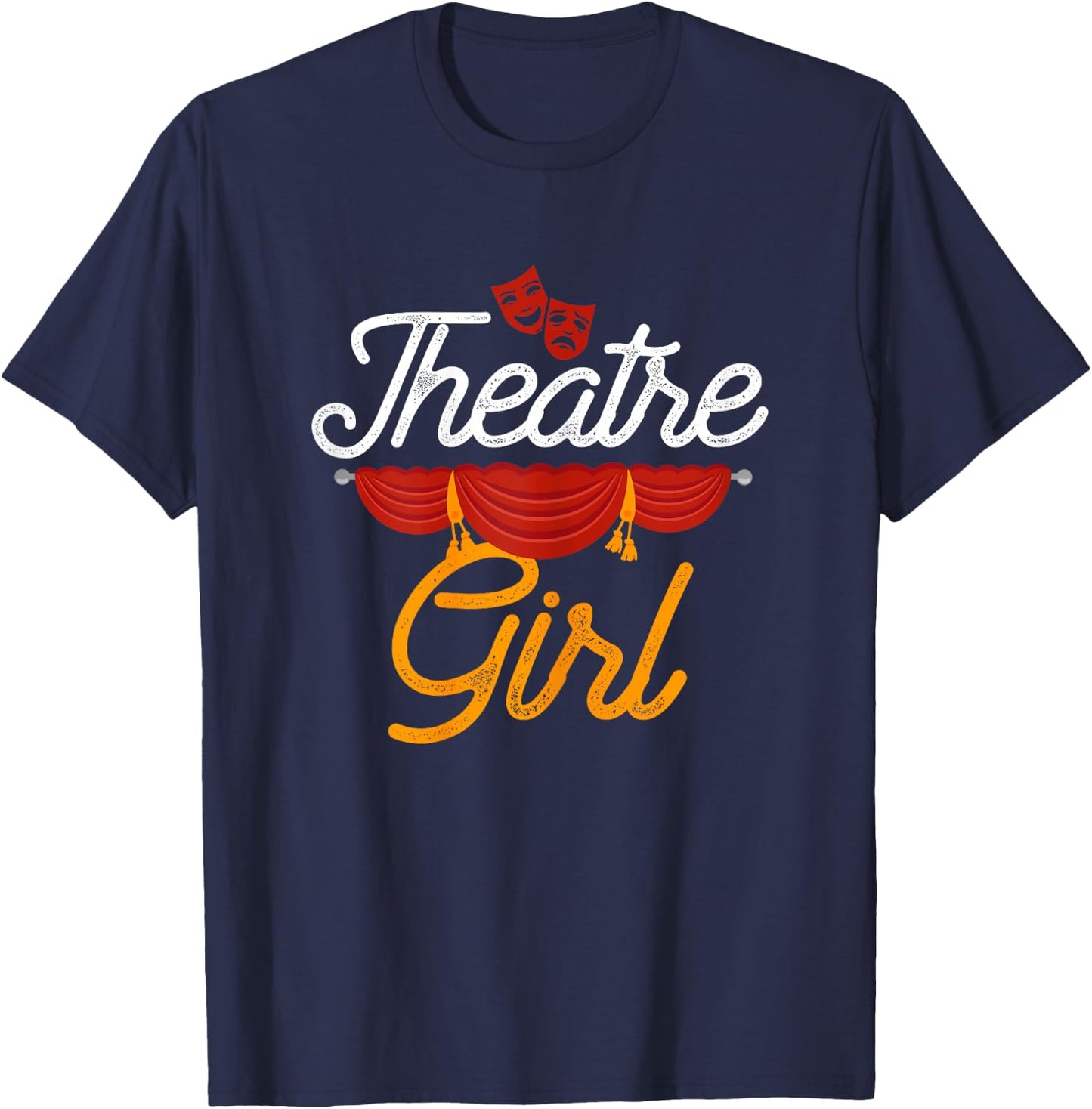 Theatre Girl Actress Drama Stage Thespian Theatre Gift T-Shirt - T-Shirt | Navy