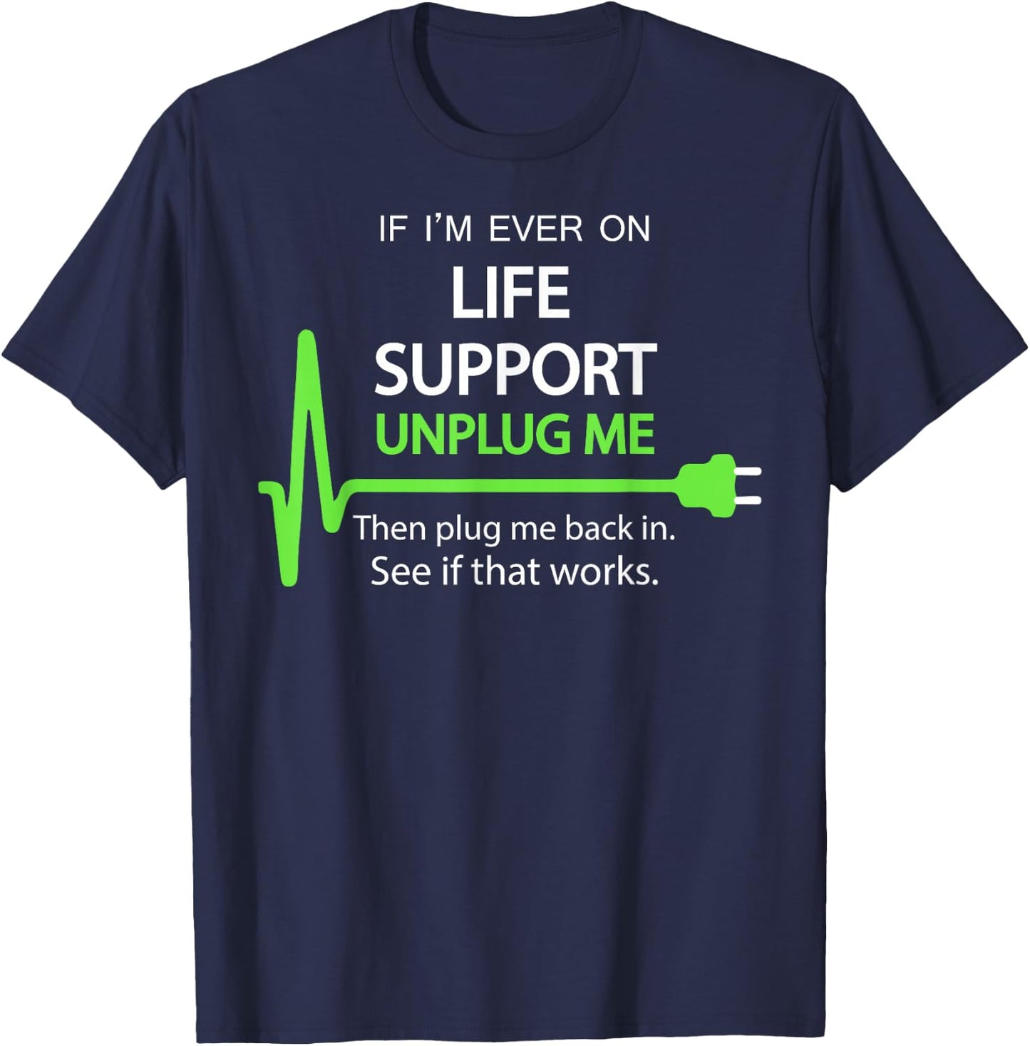 If I'm Ever on Life Support T Shirt Funny Sarcastic Geek T-Shirt - T-Shirt | Navy