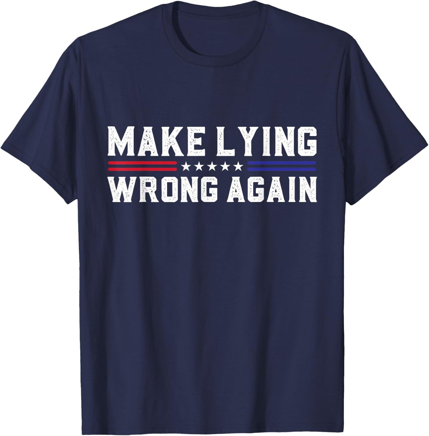 Make Lying Wrong Again Sarcastic Political USA Election T-Shirt - T-Shirt | Navy