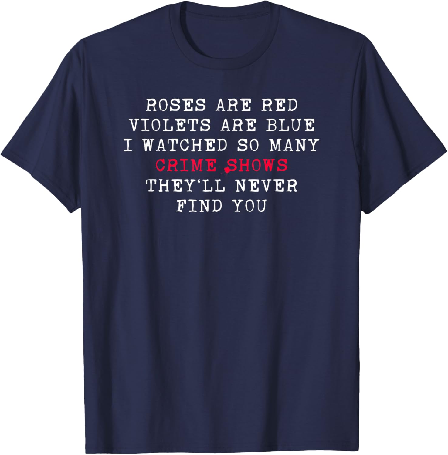 Roses Are Red Violets Are Blue Funny Crime Show True Crime T-Shirt - T-Shirt | Navy