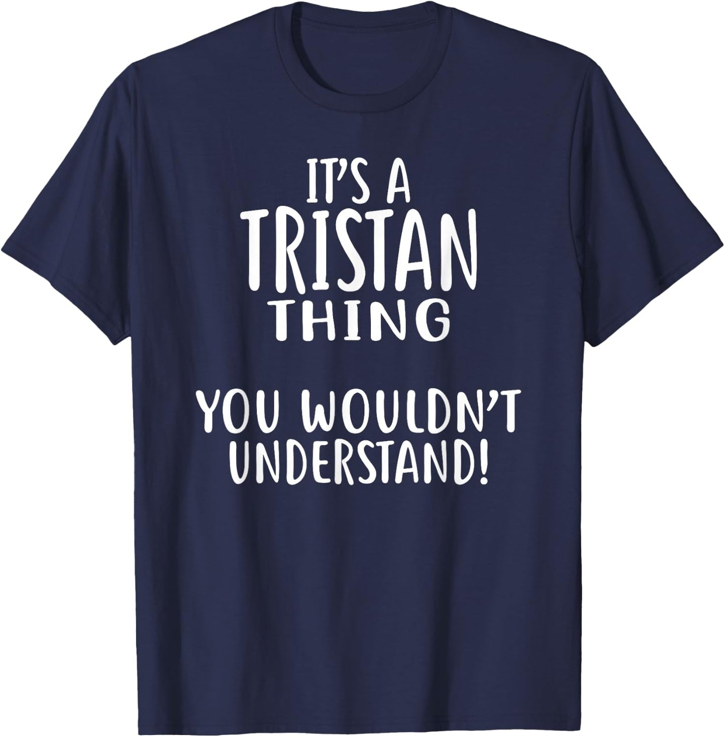 It's A TRISTAN Thing, You Wouldn't Understand! TRISTAN T-Shirt - T-Shirt | Navy