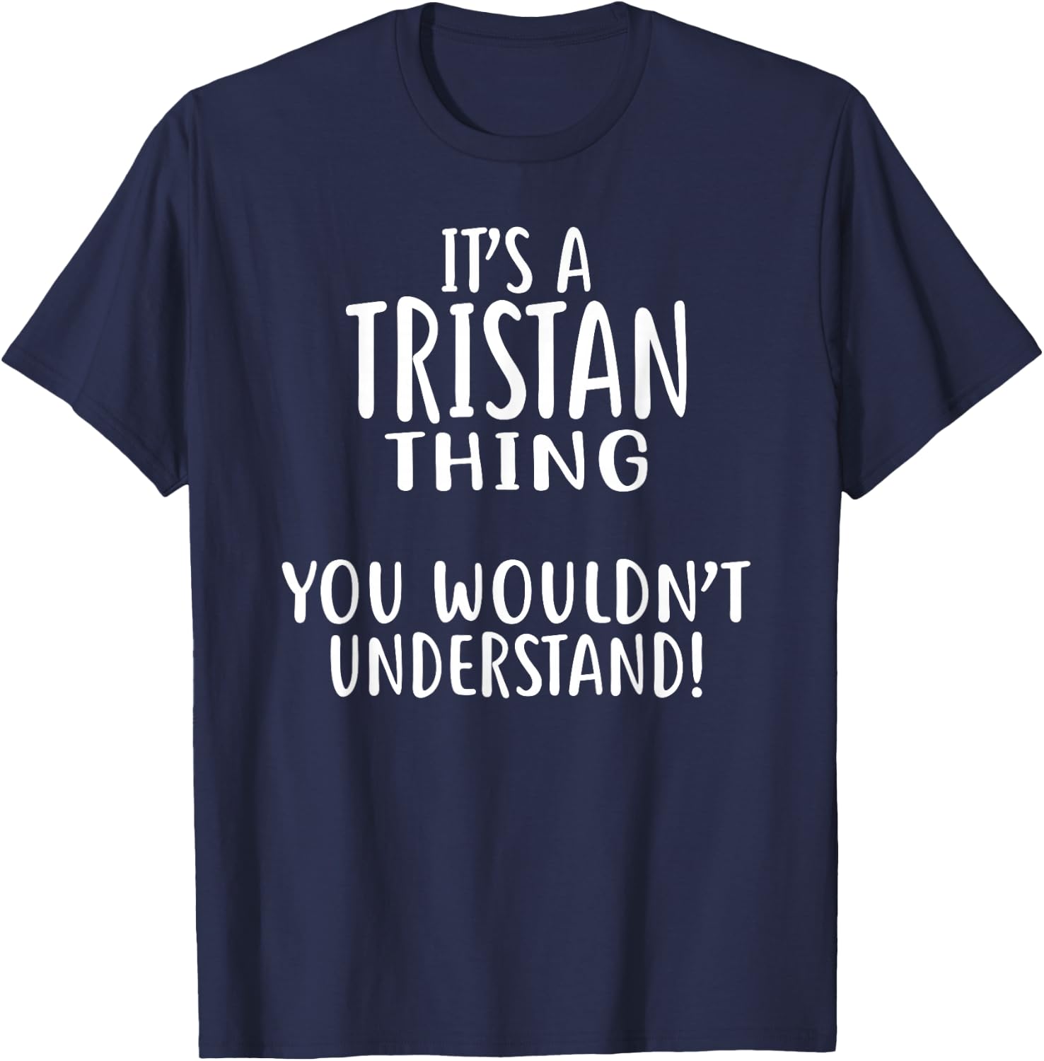 It's A TRISTAN Thing, You Wouldn't Understand! TRISTAN T-Shirt - T-Shirt | Navy