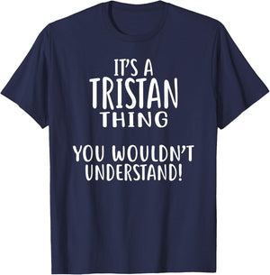 It's A TRISTAN Thing, You Wouldn't Understand! TRISTAN T-Shirt - T-Shirt | Navy