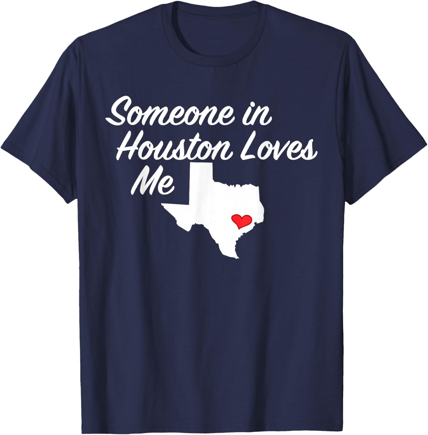 Someone in Houston Loves Me | Texas Precious Gift T-Shirt - T-Shirt | Navy