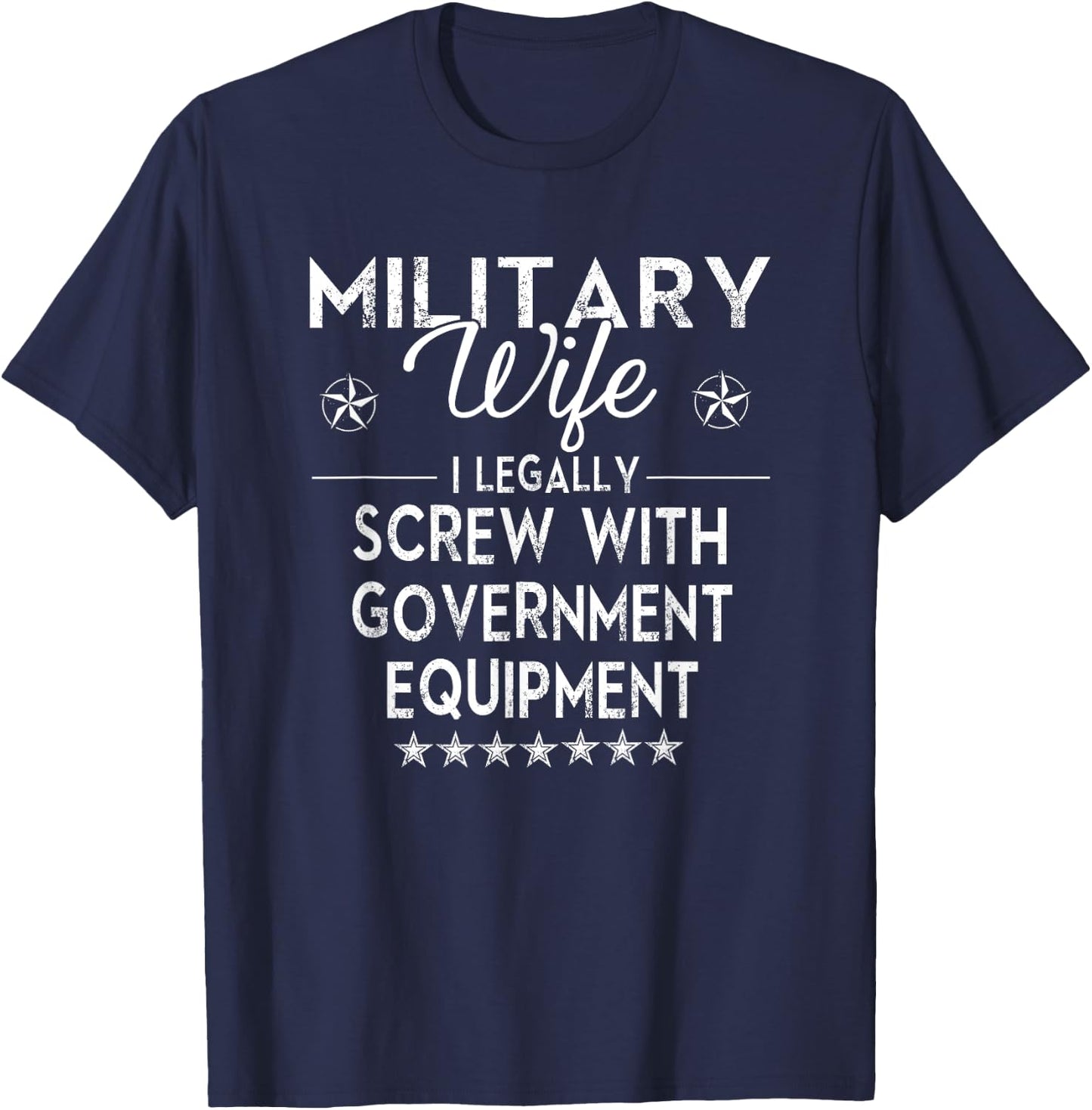 Military Wife I Legally Screw Government Equipment T-Shirt - T-Shirt | Navy