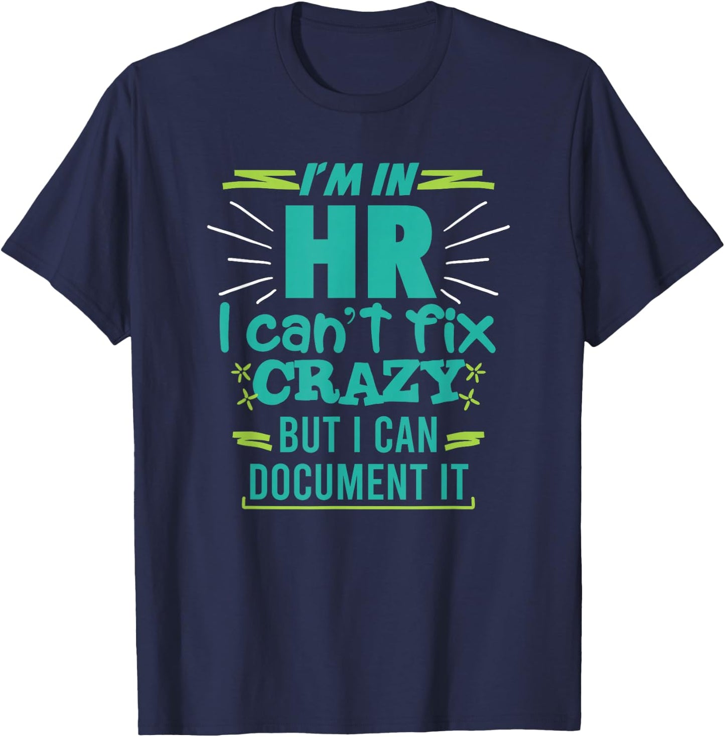 I'm In HR I Can't Fix Crazy Quote Human Resources Gift T-Shirt - T-Shirt | Navy