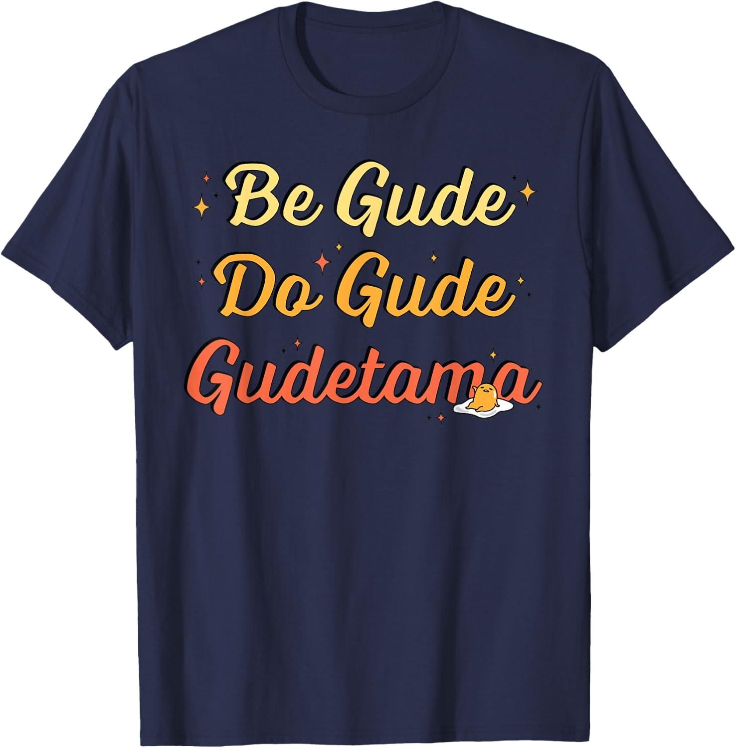 Gudetama The Lazy Egg "Be Gude Do Gude" Be Good Do Good T-Shirt - T-Shirt | Navy