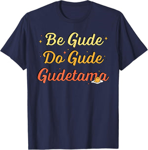 Gudetama The Lazy Egg "Be Gude Do Gude" Be Good Do Good T-Shirt - T-Shirt | Navy