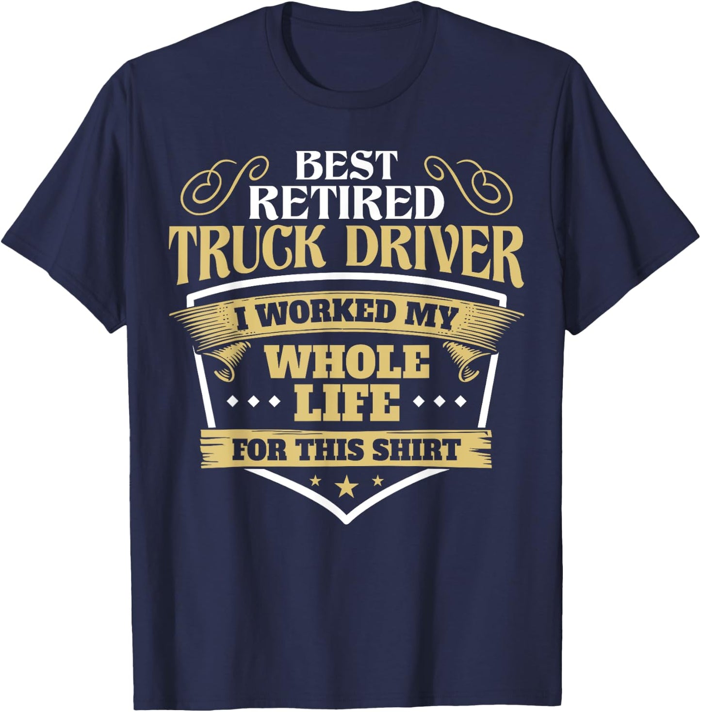 Best Retired Truck Driver Funny Retirement Truck Drivers T-Shirt - T-Shirt | Navy