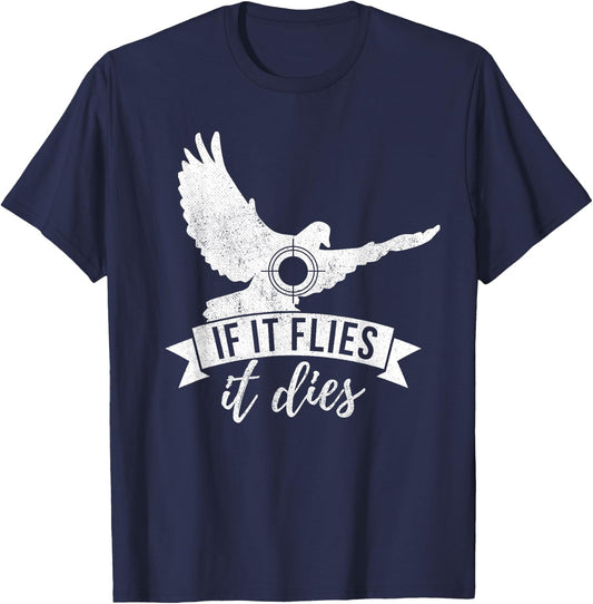 IF IT FLIES IT DIES Funny Dove Hunting Shirt T-Shirt - T-Shirt | Navy