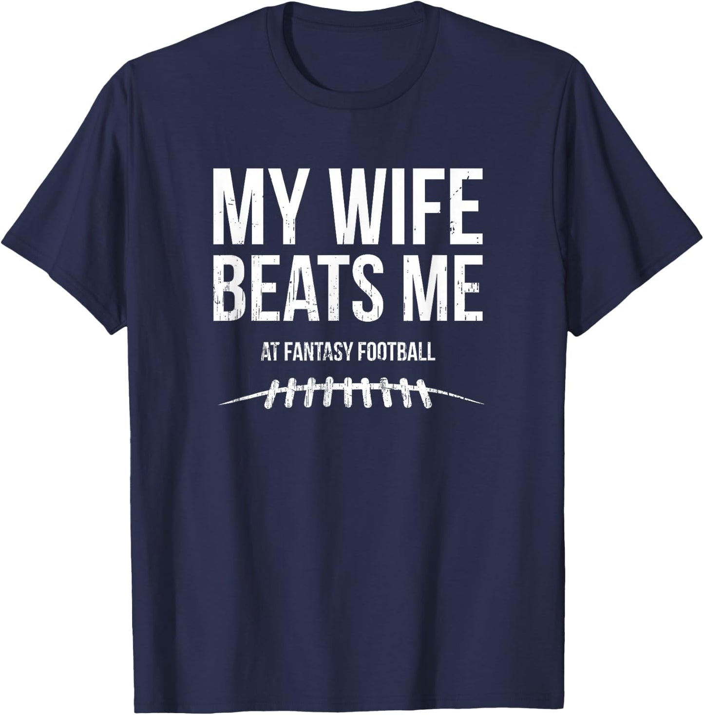 My Wife Beats Me at Fantasy Football - Funny Hidden Message T-Shirt - T-Shirt | Navy