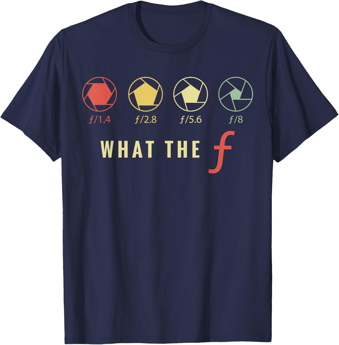 Photography Lover Gift | What The F | Women Men T-Shirt - T-Shirt | Navy