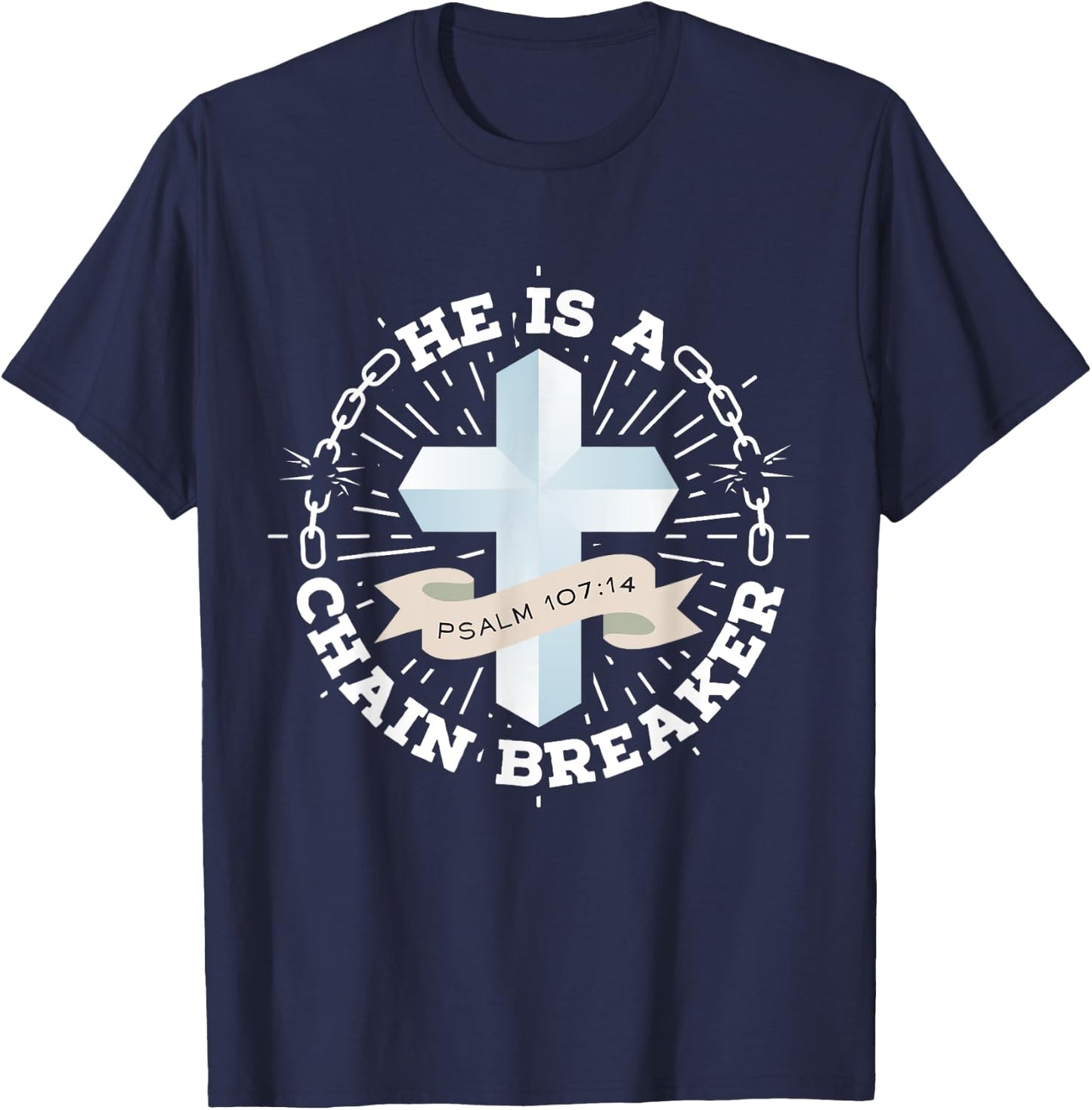 He Is A Chain Breaker Psalm 107:14 Jesus Christian Gift T-Shirt - T-Shirt | Navy