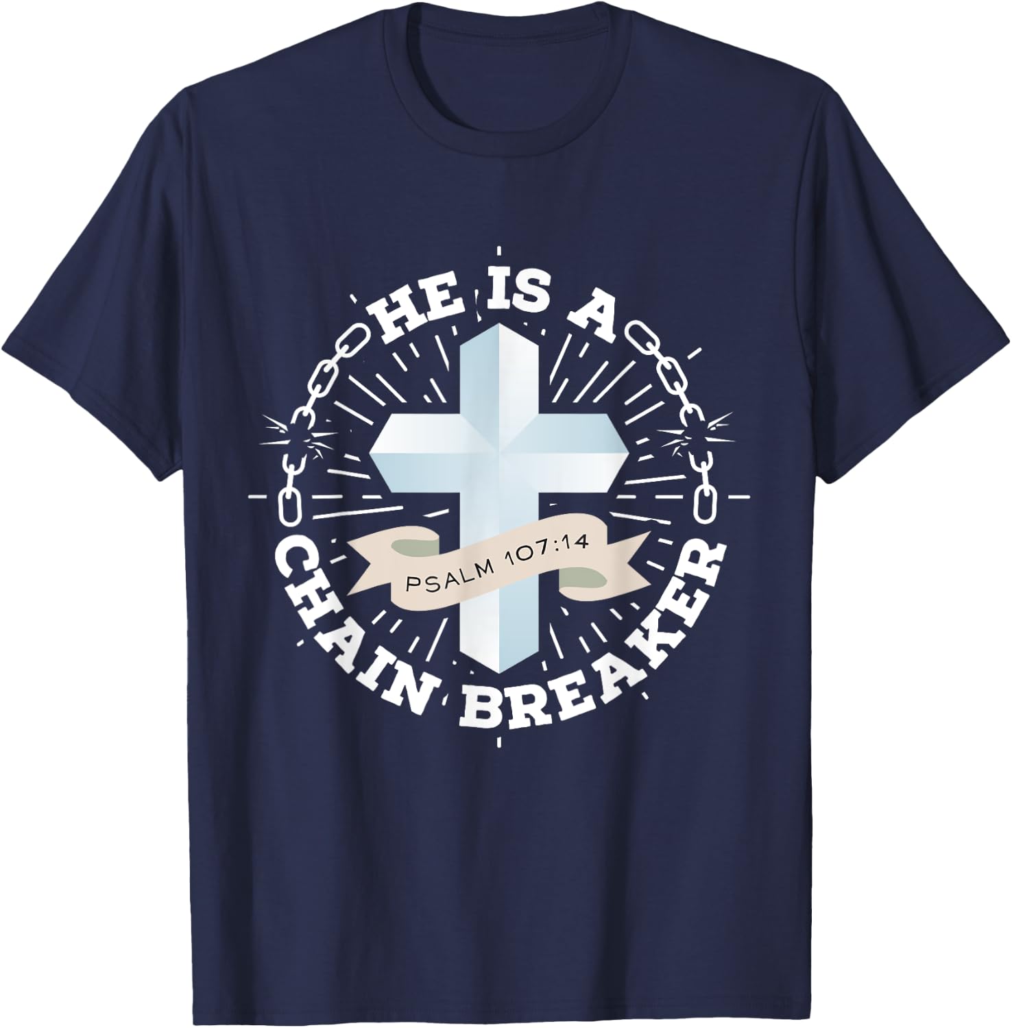 He Is A Chain Breaker Psalm 107:14 Jesus Christian Gift T-Shirt - T-Shirt | Navy