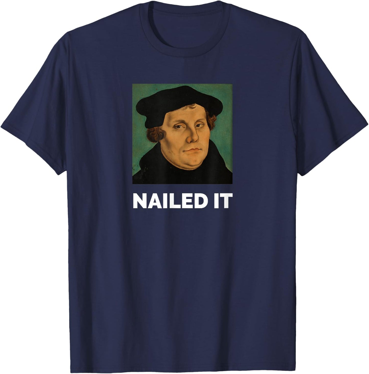 Nailed It Martin Luther Christian Reformation T-Shirt - T-Shirt | Navy