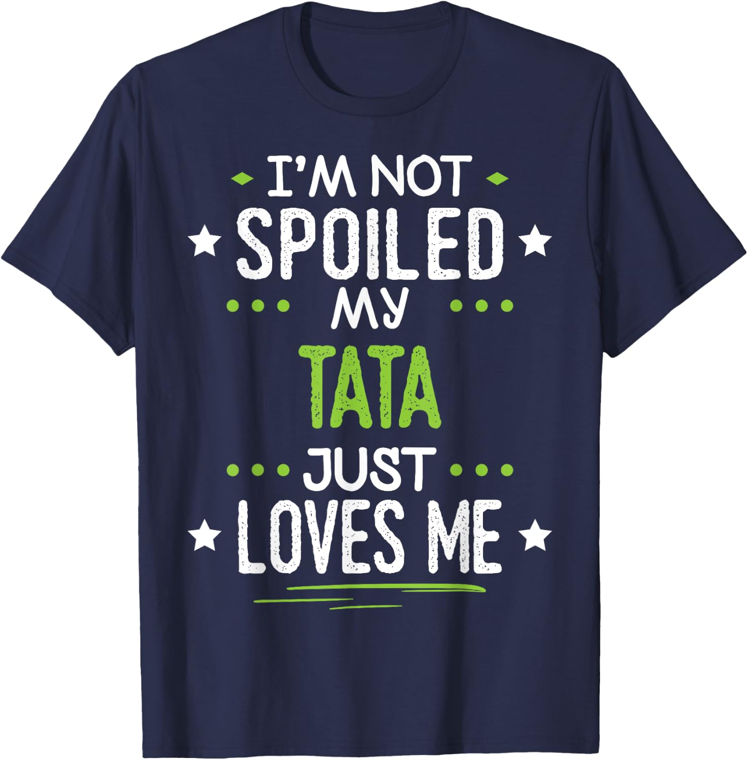I'm Not Spoiled My Tata Just Loves Me T-Shirt - T-Shirt | Navy
