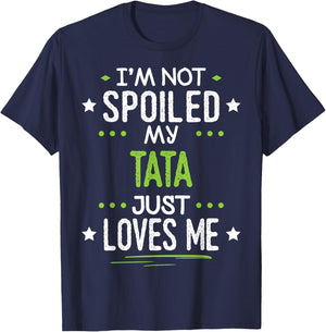 I'm Not Spoiled My Tata Just Loves Me T-Shirt - T-Shirt | Navy