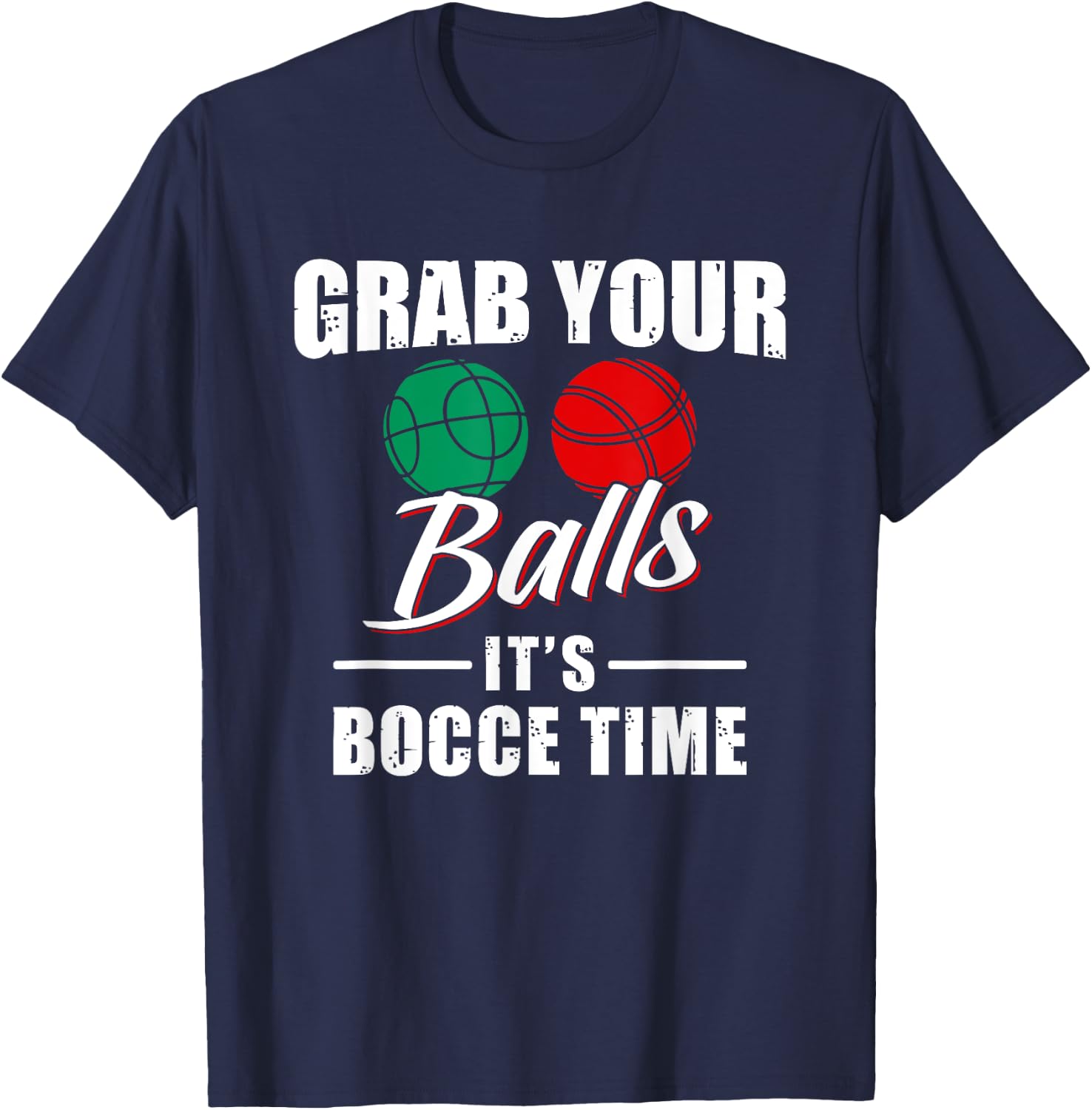 Grab Your Balls It's Bocce Time Team Ball Player Funny Gift T-Shirt - T-Shirt | Navy