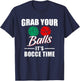 Grab Your Balls It's Bocce Time Team Ball Player Funny Gift T-Shirt - T-Shirt | Navy