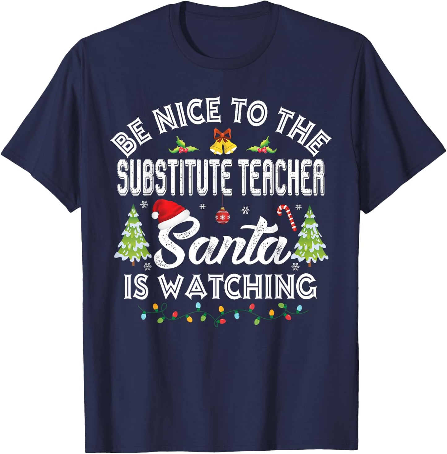 Be Nice To The Substitute Teacher Christmas Party Gifts T-Shirt - T-Shirt | Navy