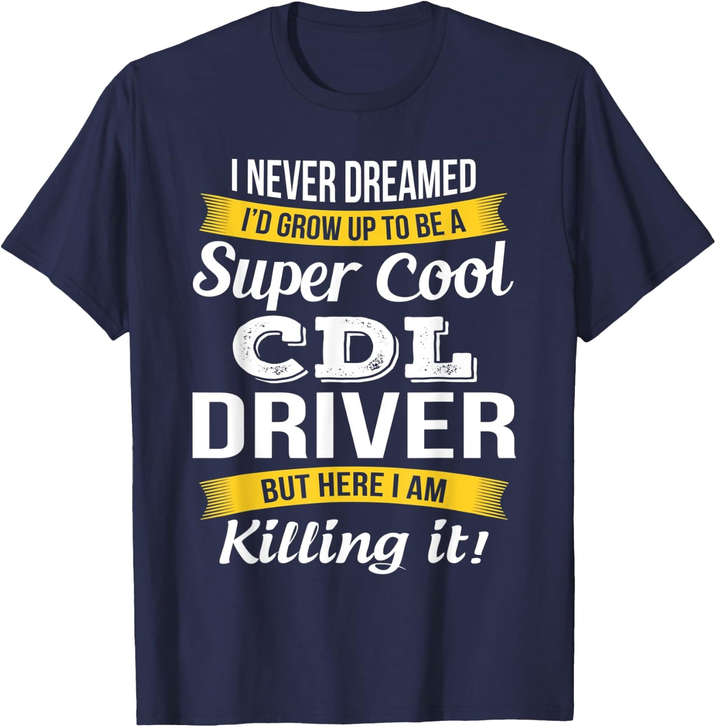 CDL Driver Funny Gift T-Shirt - T-Shirt | Navy