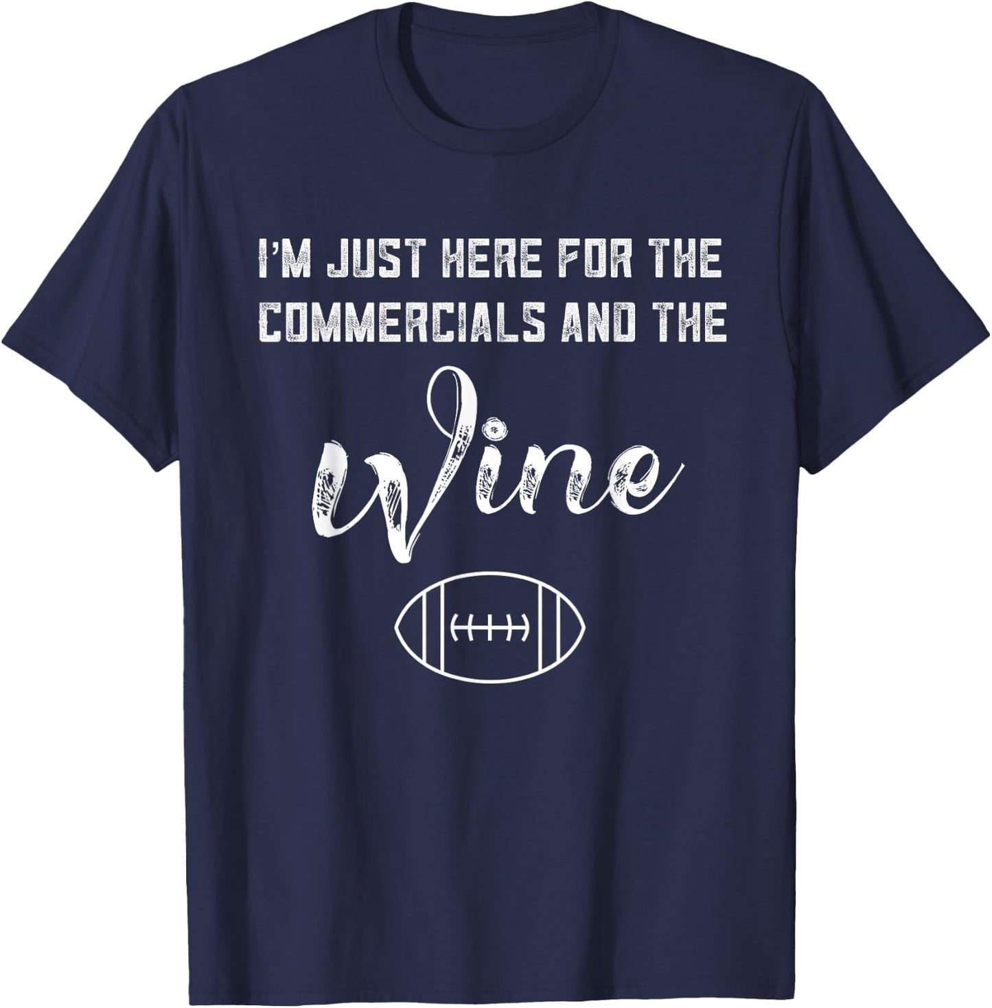 I'm Just Here for The Commercials and Wine Lover Football T-Shirt - T-Shirt | Navy